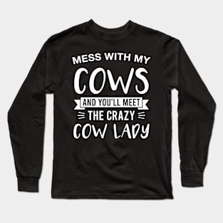 Mess with My Cows and You'll Meet the Crazy Cow Lady Long Sleeve T-Shirt